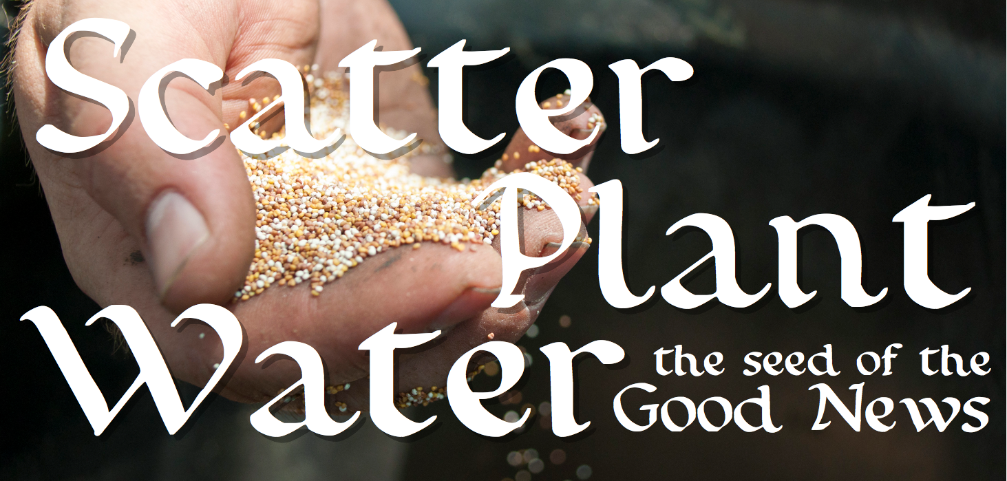 Scatter, Plant, Water the Seed of the Good News