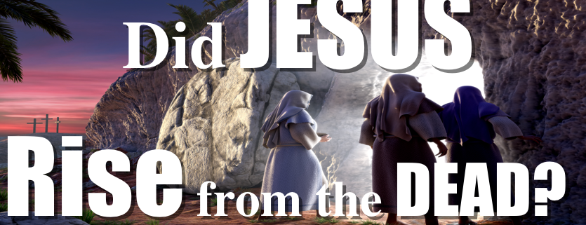 Did Jesus Christ Rise from the Dead