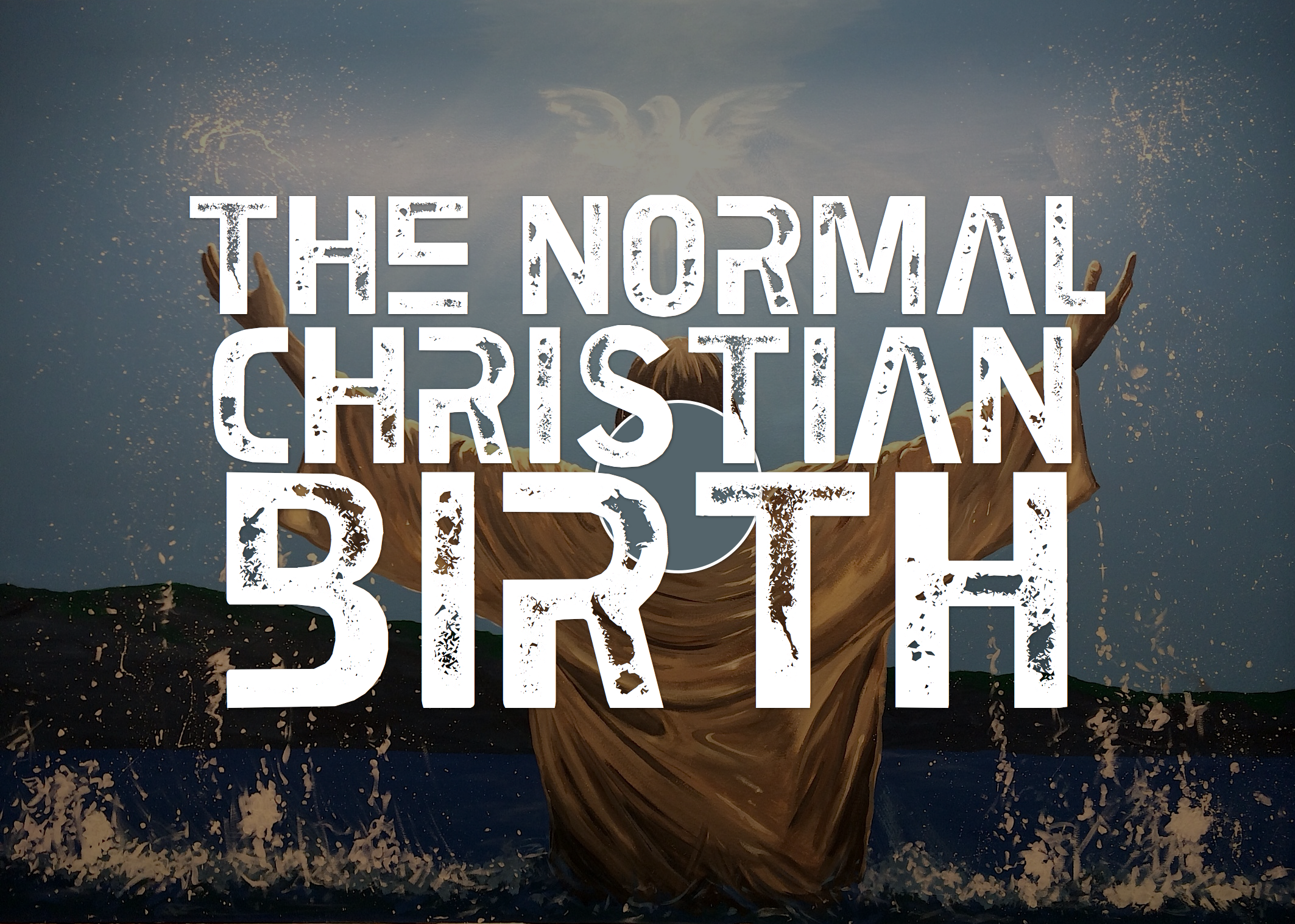 Christian Birth Jesus Christ Water Baptism of the Holy Spirit