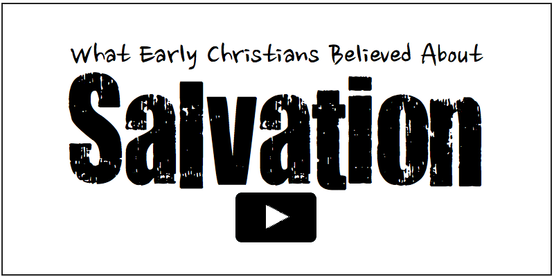 What Early Christians Believed About Salvation