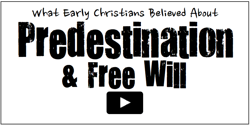 What Early Christians Believed about Predestination and Free Will