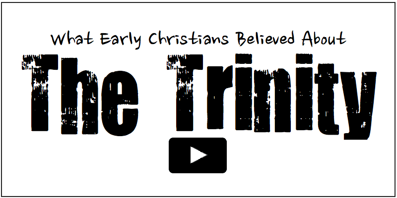What Early Christians Believed about The Trinity